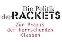 Herrschaft im Neoliberalismus – die politische Praxis der Rackets