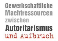 Zwischen Autoritarismus und Aufbruch – Globaler Rechtstrend und gewerkschaftliche Machtressourcen